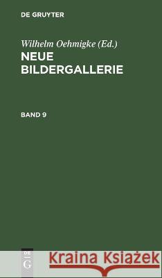 Neue Bildergallerie. Band 9 Wilhelm Oehmigke, No Contributor 9783112464717 De Gruyter