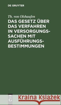 Das Gesetz Über Das Verfahren in Versorgungssachen Mit Ausführungsbestimmungen Th Von Olshaufen, Th Schulte-Holthausen 9783112464915 De Gruyter