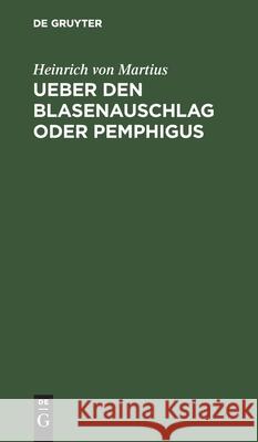 Ueber Den Blasenauschlag Oder Pemphigus Heinrich Von Martius 9783112465394