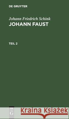 Johann Friedrich Schink: Johann Faust. Teil 2 Johann Friedrich Schink, No Contributor 9783112465554