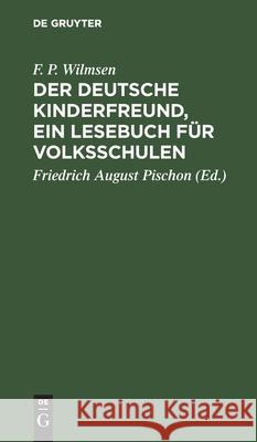Der Deutsche Kinderfreund, Ein Lesebuch Für Volksschulen F P Wilmsen, Friedrich August Pischon 9783112465653 De Gruyter
