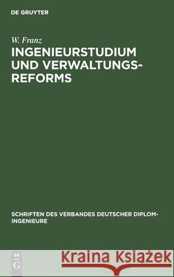 Ingenieurstudium Und Verwaltungsreforms: Aufsätze W Franz 9783112466452 De Gruyter