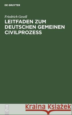 Leitfaden zum Deutschen gemeinen Civilprozeß Friedrich Gesell 9783112466551 De Gruyter