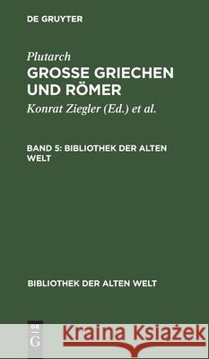 Plutarch: Grosse Griechen Und Römer. Band 5 Plutarch, Konrat Ziegler, Walter Wuhrmann, No Contributor 9783112466698