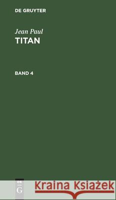 Jean Paul: Titan. Band 4 Jean Paul, No Contributor 9783112466957 De Gruyter