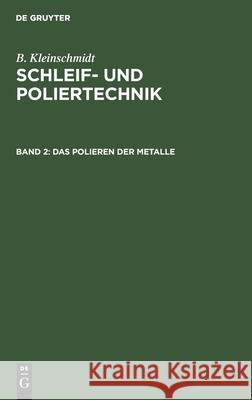 Das Polieren Der Metalle B Kleinschmidt, No Contributor 9783112467336 De Gruyter