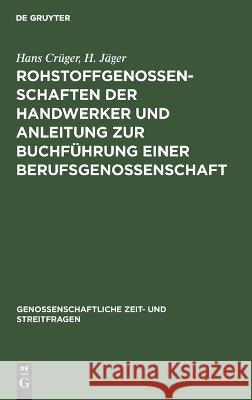 Rohstoffgenossenschaften der Handwerker und Anleitung zur Buchführung einer Berufsgenossenschaft Hans H Crüger Jäger, H Jäger 9783112467879