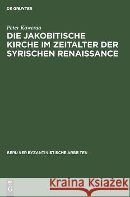 Die Jakobitische Kirche Im Zeitalter Der Syrischen Renaissance Peter Kawerau 9783112470572 De Gruyter