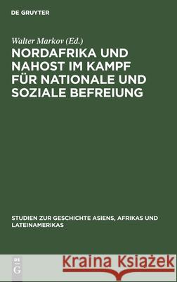 Nordafrika Und Nahost Im Kampf Für Nationale Und Soziale Befreiung Walter Markov, No Contributor 9783112470893 De Gruyter