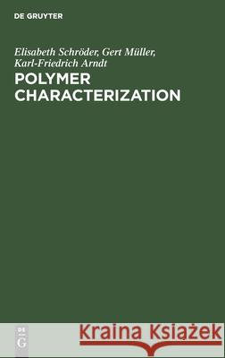 Polymer Characterization Elisabeth Schröder, Gert Müller, Karl-Friedrich Arndt 9783112470916 De Gruyter
