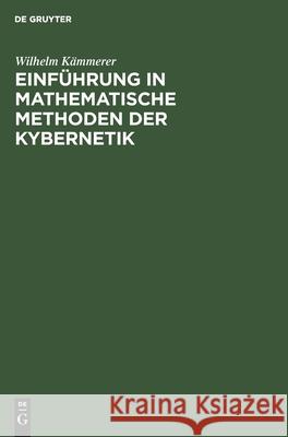 Einführung in Mathematische Methoden Der Kybernetik Wilhelm Kämmerer 9783112470954 De Gruyter