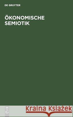 Ökonomische Semiotik Klaus-Dieter Goll, No Contributor 9783112471098