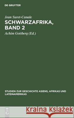 Schwarzafrika, Band 2 Jean Suret-Canale, Achim Gottberg 9783112471111 De Gruyter