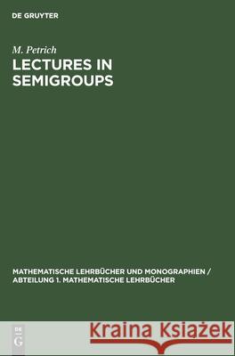 Lectures in Semigroups M Petrich 9783112471319 De Gruyter
