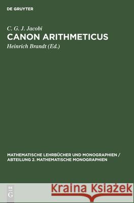 Canon Arithmeticus C G J Jacobi, Heinrich Brandt 9783112471357 De Gruyter
