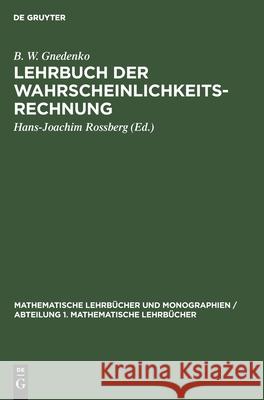 Lehrbuch Der Wahrscheinlichkeitsrechnung B W Gnedenko, Hans-Joachim Rossberg 9783112471593