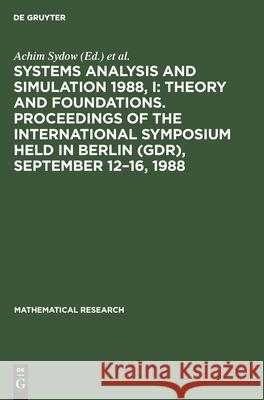 Systems Analysis and Simulation 1988, I: Theory and Foundations. Proceedings of the International Symposium Held in Berlin (Gdr), September 12-16, 198 Sydow, Achim 9783112471753