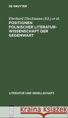Positionen Polnischer Literaturwissenschaft Der Gegenwart: Methodenfragen Der Literaturgeschichtsschreibung Dieckmann, Eberhard 9783112472019 de Gruyter