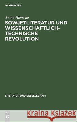 Sowjetliteratur Und Wissenschaftlich-Technische Revolution Anton Hiersche 9783112472118 De Gruyter