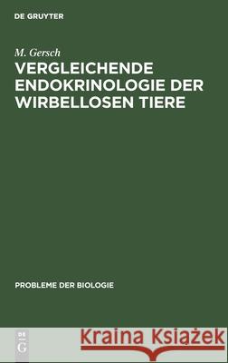 Vergleichende Endokrinologie Der Wirbellosen Tiere M Gersch 9783112472613