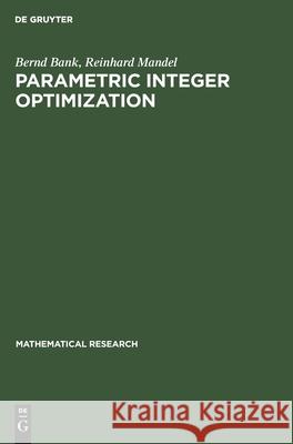 Parametric Integer Optimization Bernd Reinhard Bank Mandel, Reinhard Mandel 9783112472651 De Gruyter