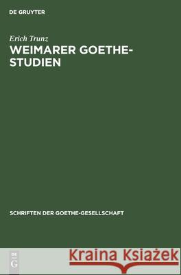 Weimarer Goethe-Studien Erich Trunz 9783112473191 De Gruyter