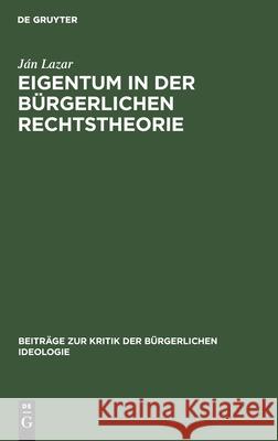 Eigentum in Der Bürgerlichen Rechtstheorie Ján Lazar 9783112473412 De Gruyter