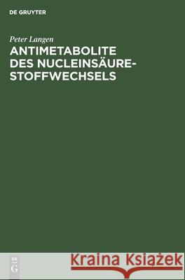 Antimetabolite Des Nucleinsäure-Stoffwechsels: Biochemische Grundlagen Der Wirkung Peter Langen 9783112473498 De Gruyter