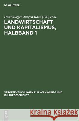 Landwirtschaft Und Kapitalismus, Halbband 1: Zur Entwicklung Der Ökonomischen Und Sozialen Verhältnisse in Der Magdeburger Börde Vom Ausgang Des 18. J Jürgen Rach, Hans-Jürgen 9783112473573