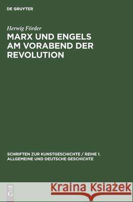 Marx Und Engels Am Vorabend Der Revolution: Die Ausarbeitung Der Politischen Richtlinien Für Die Deutschen Kommunisten (1846-1848) Förder, Herwig 9783112473771