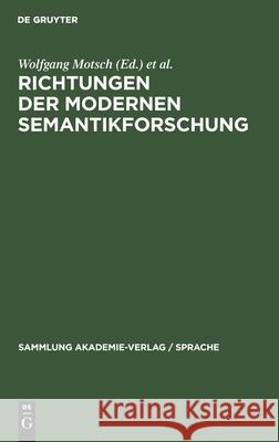 Richtungen Der Modernen Semantikforschung Manfred Bierwisch, Ewald Lang, Renate Pasch, Wolfgang Motsch, Dieter Viehweger, No Contributor 9783112473955