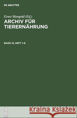 Archiv Für Tierernährung. Band 15, Heft 1-6 Akademie Der Landwirtschaftswissenschaft 9783112477311 de Gruyter