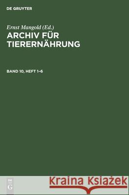 Archiv Für Tierernährung. Band 10, Heft 1-6 Akademie Der Landwirtschaftswissenschaft 9783112477397 de Gruyter