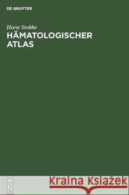 Hämatologischer Atlas: Morphologie Und Funktion Der Zellen Von Blut Und Knochenmark, Sowie Darstellung Hämatologisch Wichtiger Krankheitsbilder Horst Stobbe 9783112478530 De Gruyter