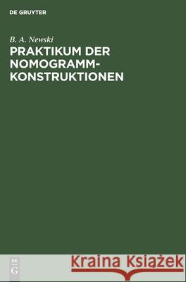 Praktikum Der Nomogramm-Konstruktionen B A Newski, Manfred Peschel 9783112478554 De Gruyter