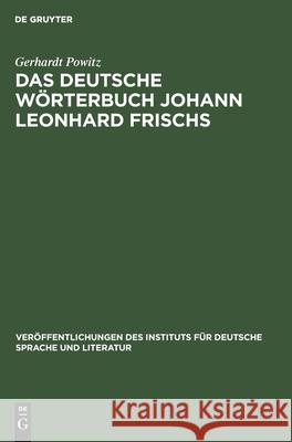 Das Deutsche Wörterbuch Johann Leonhard Frischs Gerhardt Powitz 9783112478790 De Gruyter
