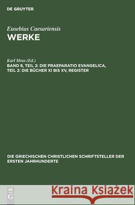 Die Praeparatio Evangelica, Teil 2: Die Bücher XI Bis XV, Register Mras, Karl 9783112479674