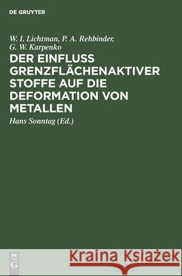 Der Einfluss Grenzflächenaktiver Stoffe Auf Die Deformation Von Metallen Lichtman, W. I. 9783112480090 de Gruyter