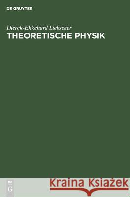 Theoretische Physik: Eine Übersicht Dierck-Ekkehard Liebscher 9783112480151 De Gruyter