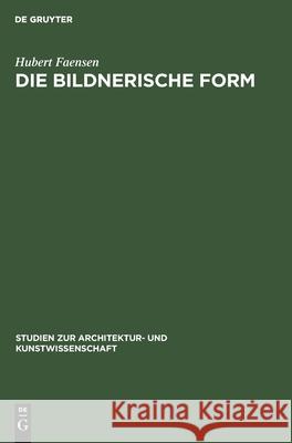 Die Bildnerische Form: Die Kunstauffassungen Konrad Fiedlers, Adolf Von Hildebrands Und Hans Von Marées Faensen, Hubert 9783112480335 de Gruyter