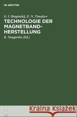 Technologie Der Magnetbandherstellung G I E N Braginskij Timofeev, E N Timofeev, K Stopperka 9783112480373 De Gruyter