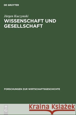 Wissenschaft Und Gesellschaft: Studien Und Essays Über Sechs Jahrtausende Kuczynski, Jürgen 9783112480557 de Gruyter