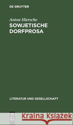 Sowjetische Dorfprosa: Geschichte Und Problematik Hiersche, Anton 9783112481417 de Gruyter