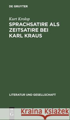 Sprachsatire ALS Zeitsatire Bei Karl Kraus: Neun Studien Krolop, Kurt 9783112481530