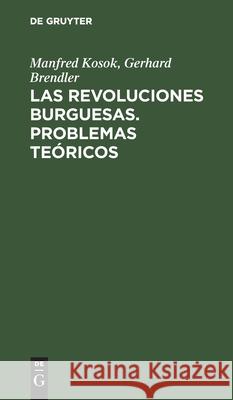 Las Revoluciones Burguesas. Problemas Teóricos Kosok, Manfred 9783112481639 de Gruyter