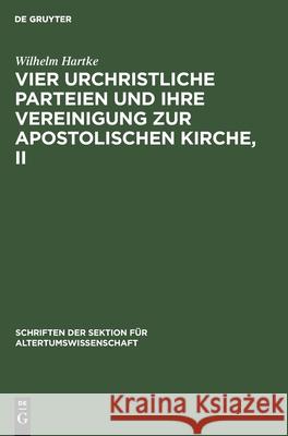 Vier Urchristliche Parteien Und Ihre Vereinigung Zur Apostolischen Kirche, II Hartke, Wilhelm 9783112481875