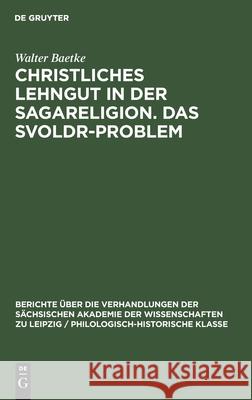 Christliches Lehngut in Der Sagareligion. Das Svoldr-Problem: Zwei Beiträge Zur Sagakritik Baetke, Walter 9783112482575 de Gruyter