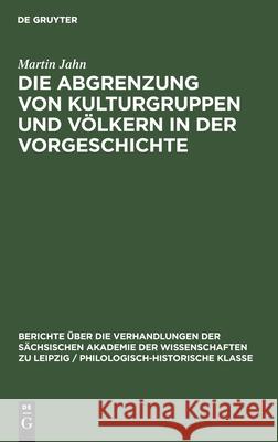 Die Abgrenzung Von Kulturgruppen Und Völkern in Der Vorgeschichte Jahn, Martin 9783112482636