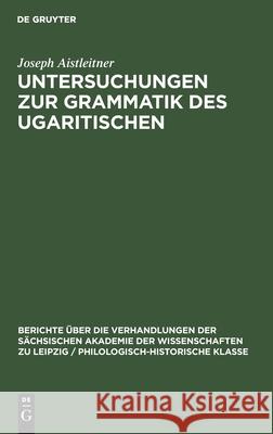 Untersuchungen zur Grammatik des Ugaritischen Joseph Aistleitner 9783112483053 De Gruyter