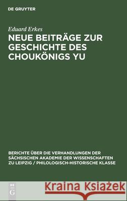 Neue Beiträge Zur Geschichte Des Choukönigs Yu Erkes, Eduard 9783112483091 de Gruyter